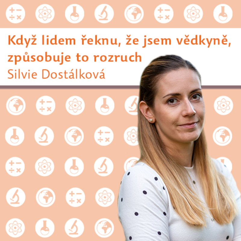 Obrázek epizody Silvie Dostálková: Když lidem řeknu, že jsem vědkyně, způsobuje to rozruch