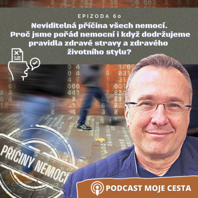 Obrázek epizody Epizoda č.60 - Neviditelná příčina rakoviny a všech nemocí. A proč jsme pořád nemocní?