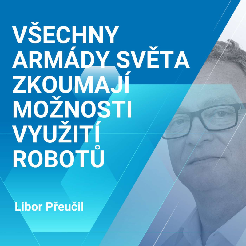 Obrázek epizody Libor Přeučil: Všechny armády světa zkoumají možnosti využití robotů 2/2