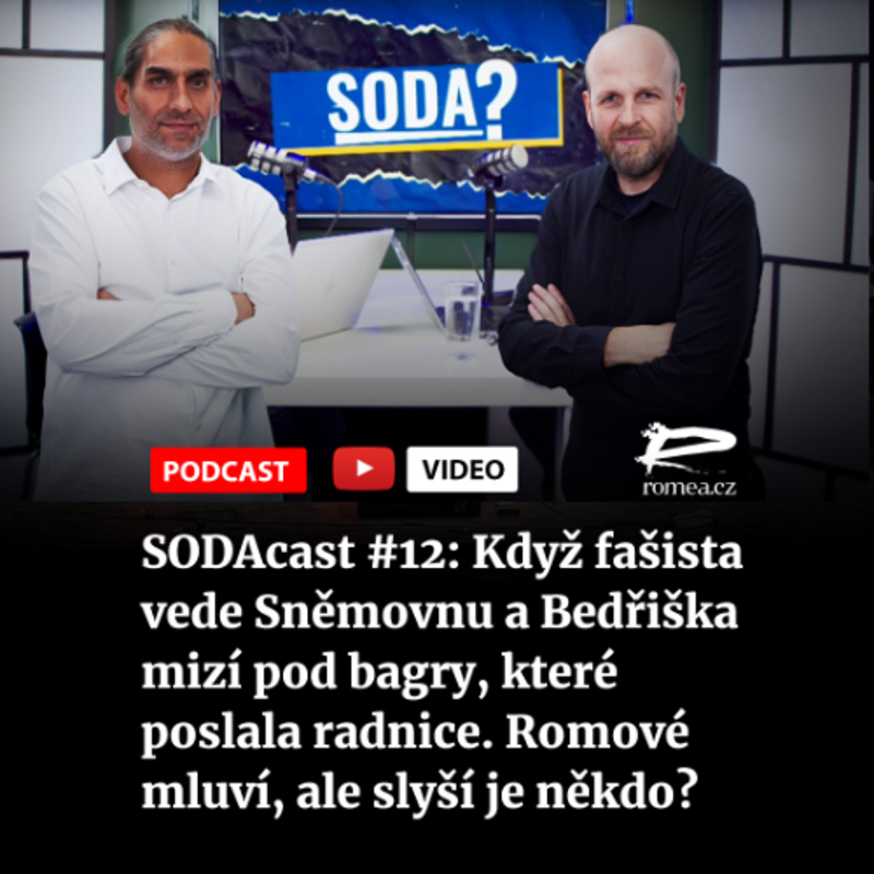 Obrázek epizody SODAcast #12: Když fašista vede Sněmovnu a Bedřiška mizí pod bagry, které poslala radnice. Romové mluví, ale slyší je někdo?