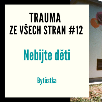 Obrázek epizody Trauma ze všech stran #12 - Nebijte děti, Bytůstka