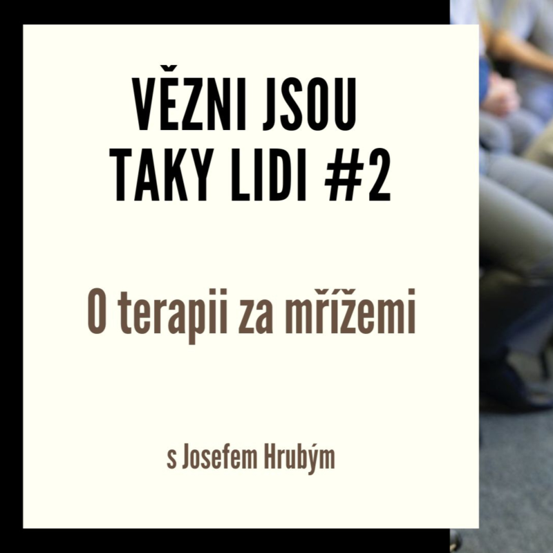 Obrázek epizody Vězni jsou taky lidi #2 - O terapii za mřížemi s Josefem Hrubým