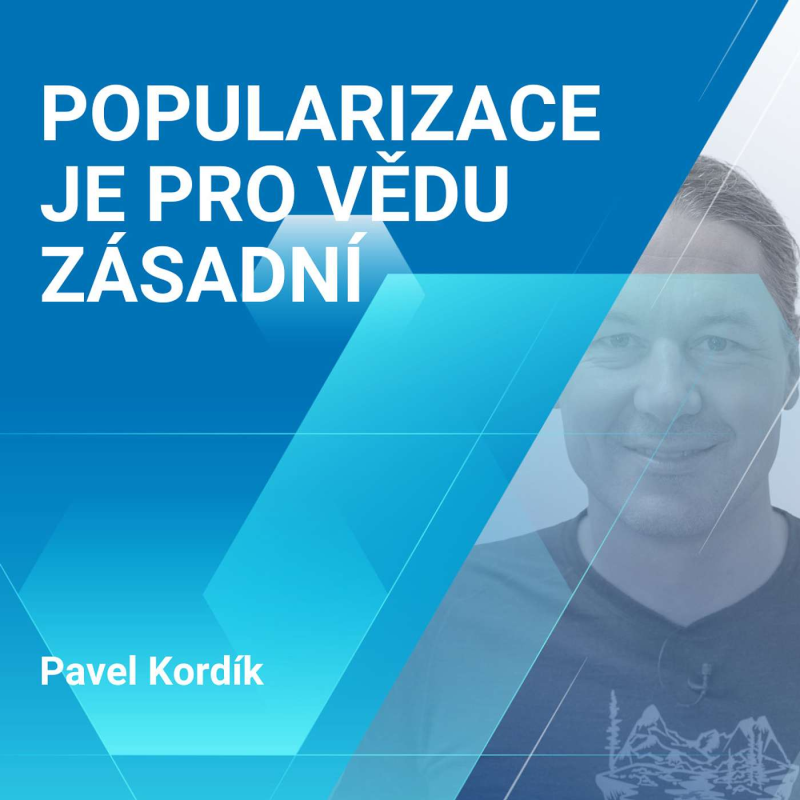 Obrázek epizody Pavel Kordík: Popularizace je pro vědu zásadní