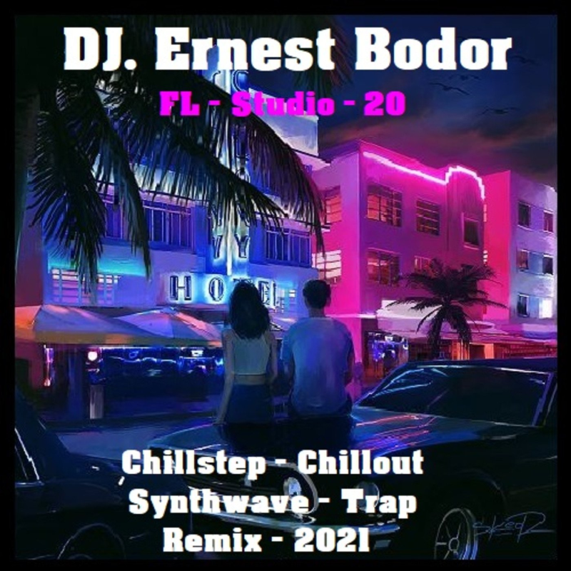 Obrázek epizody DJ. Ernest Bodor - FL Chillstep Chillout Synth Trap Remix 2021