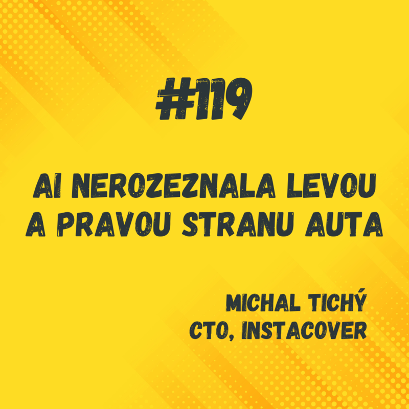 Obrázek epizody 119: AI nerozeznala levou a pravou stranu auta / Michal Tichý, InstaCover