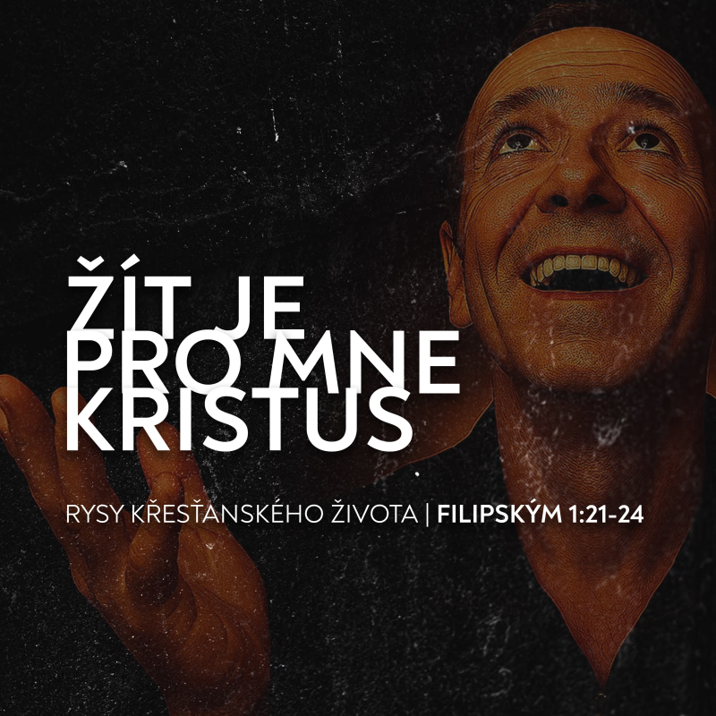 Obrázek epizody Žít je pro mne Kristus - Filipským 1:21-24 | Rysy křesťanova žiovta