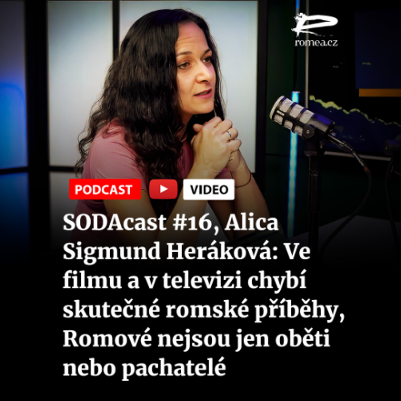 Obrázek epizody SODAcast #16, Alica Sigmund Heráková: Ve filmu a v televizi chybí skutečné romské příběhy, Romové nejsou jen oběti nebo pachatelé