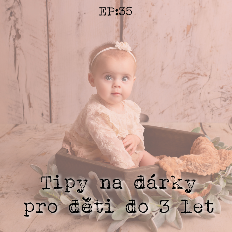 Obrázek epizody EP35: Tipy na dárky pro děti do 3 let