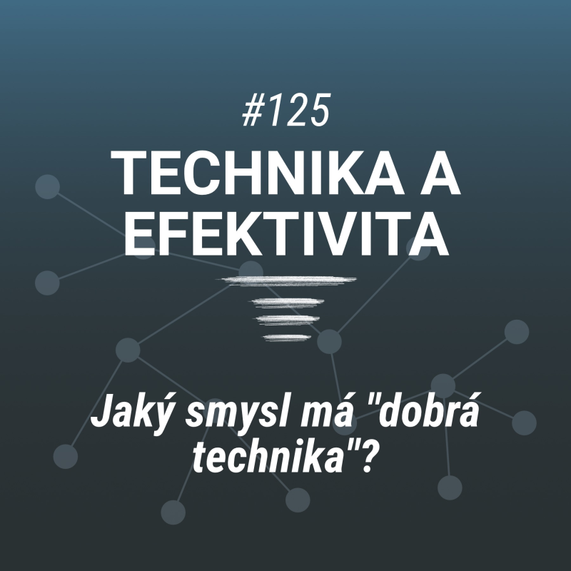 Obrázek epizody Jaký smysl má "dobrá technika" - #125