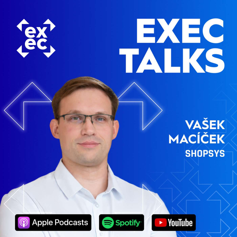 Obrázek epizody #72 exec talks: Vašek Macíček (CEO, Shopsys) – Kdy platforma brzdí váš růst, jak na výběr dodavatele a replatforming bez chaosu