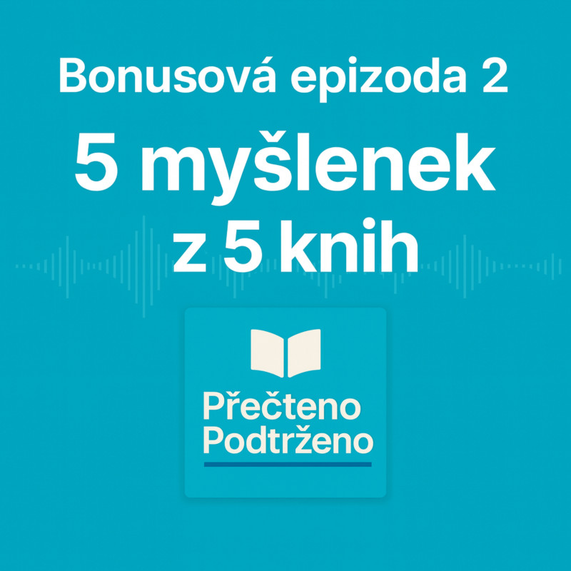 Obrázek epizody #12 | Bonus: 5 myšlenek z 5 knih — návyky, vztahy, soustředění