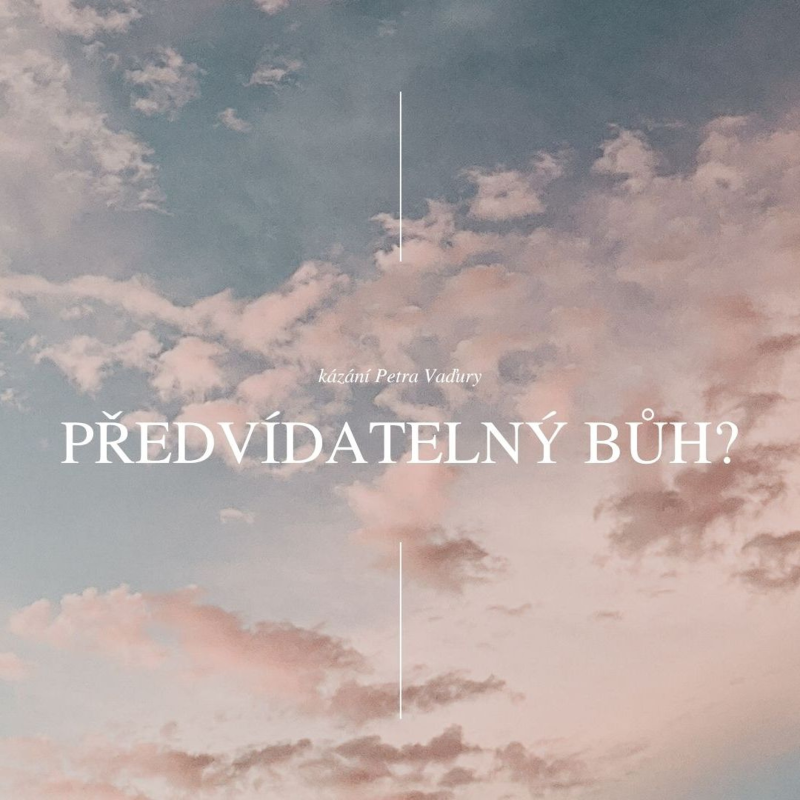 Obrázek epizody Předvídatelný Bůh? - Petr Vaďura