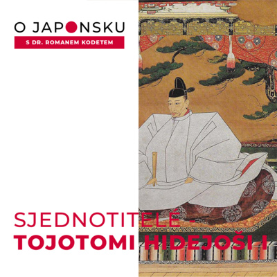 Obrázek epizody #5 – Sjednotitelé Japonska: Tojotomi Hidejoši (O Japonsku s doktorem Kodetem)