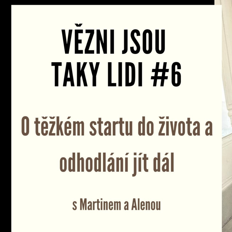 Obrázek epizody Vězni jsou taky lidi #6 - O těžkém startu do života a odhodlání jít dál