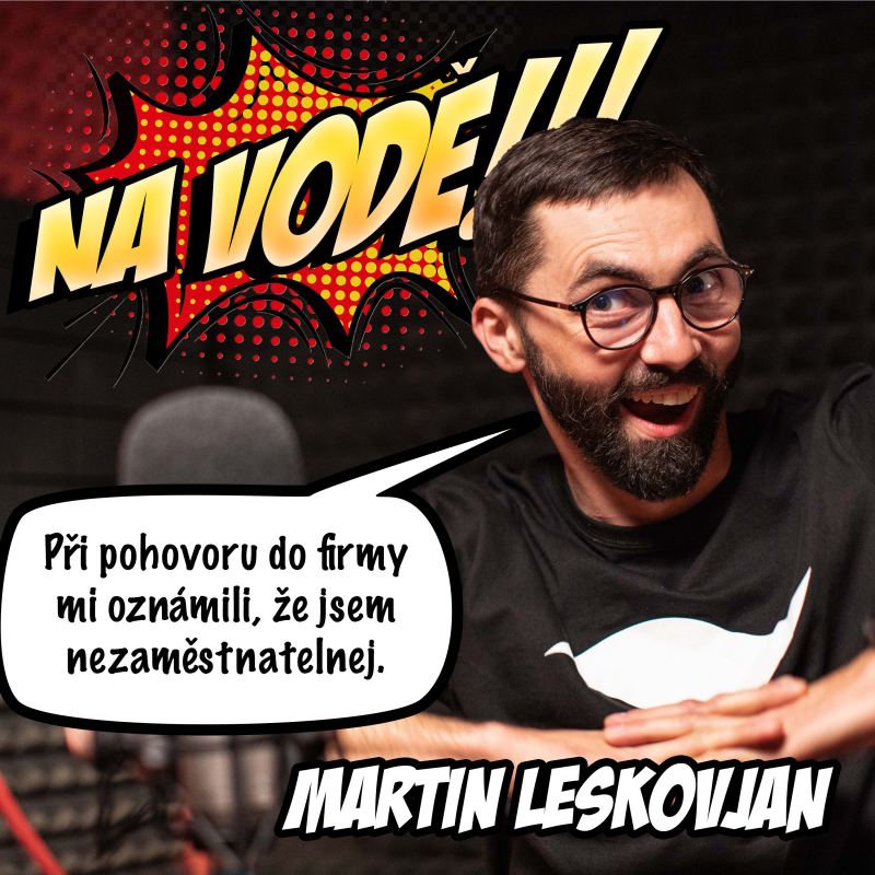 Obrázek epizody Martin Leskovjan: Při pohovoru do firmy mi oznámili, že jsem nezaměstnatelnej.
