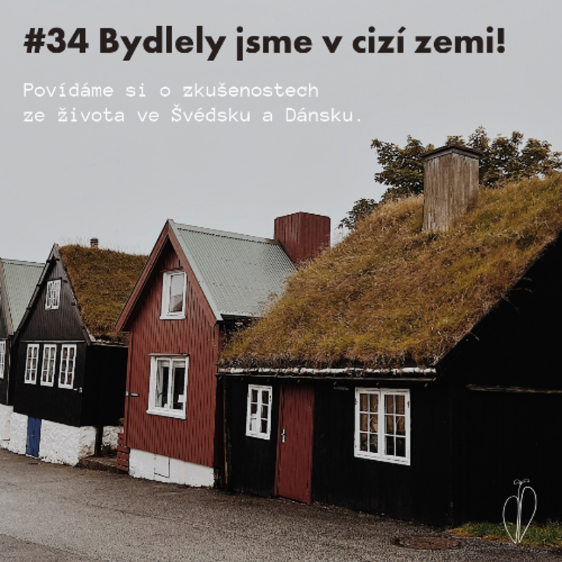Obrázek epizody #34 Bydlely jsme v cizí zemi: Povídáme si o zkušenostech ze života ve Švédsku a Dánsku