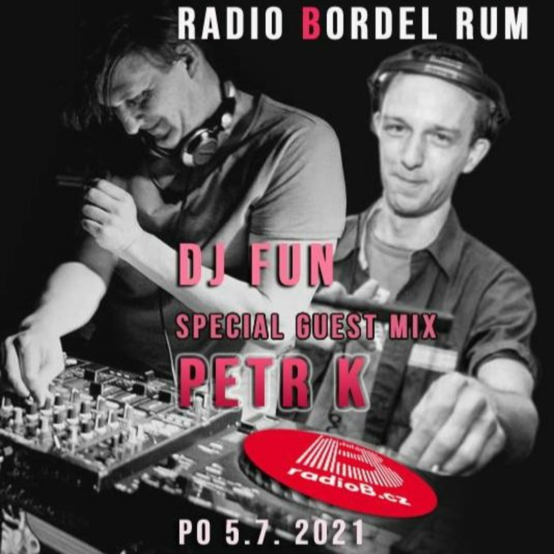 Obrázek epizody Radio B - Bordel Rum: DJ Fun / guest Petr K - 5.7.2021