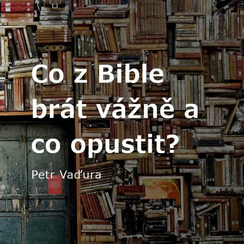 Obrázek epizody Co z Bible brát vážně a co opustit? - Petr Vaďura