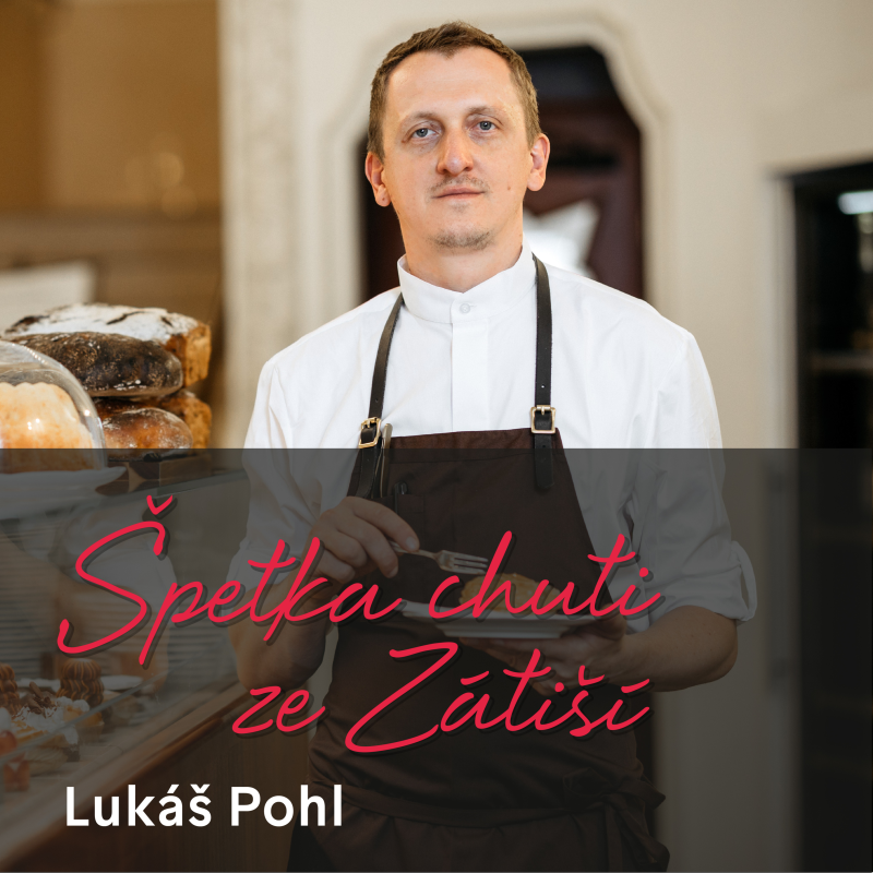 Obrázek epizody Lukáš Pohl o cukrařině jako řemesle, odpovědnosti tradice a moderním Myšákovi