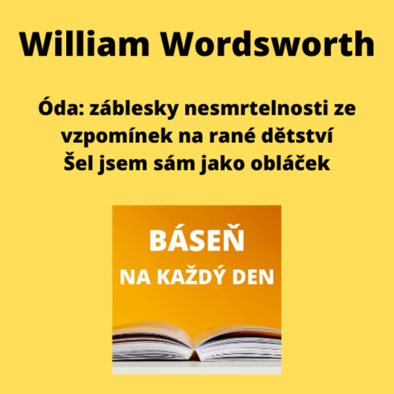 Obrázek epizody William Wordsworth - Óda: záblesky nesmrtelnosti ze vzpomínek na rané dětství + Šel jsem sám jako obláček