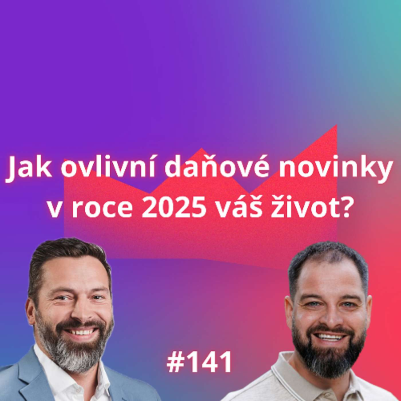 Obrázek epizody #141 Jak ovlivní daňové novinky v roce 2025 váš život? [Tomáš Zbořil]