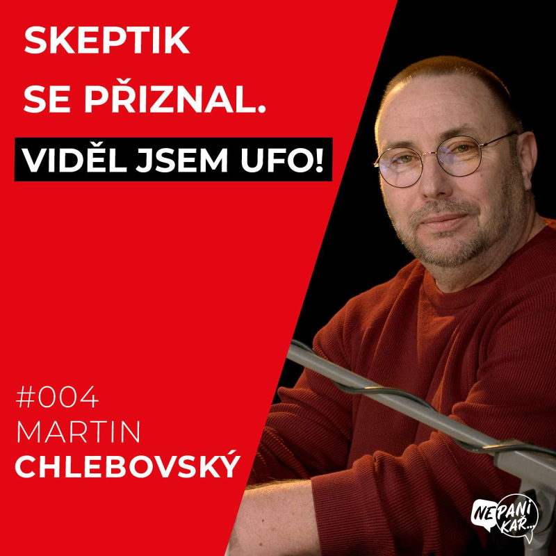Obrázek epizody 004_Martin Chlebovský_NEPANIKAŘTE, UFO ANI MIMOZEMŠŤANÉ DO ČESKA NEMÍŘÍ...PROKÁZÁNO TŘICETILETÝM BÁDÁNÍM.