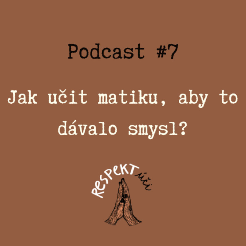 Obrázek epizody Respektúči #7 (Jak učit matiku, aby to dávalo smysl?)