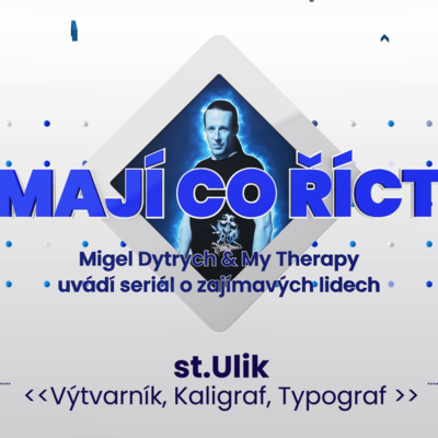 Obrázek epizody MAJÍ CO ŘÍCT 1. St. Ulik - výtvarník, kaligraf a typograf.