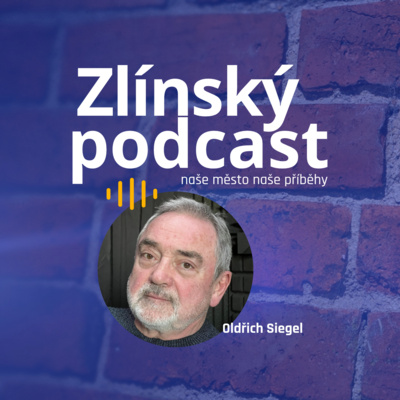 Obrázek epizody Zlínský podcast - Oldřich Siegel
