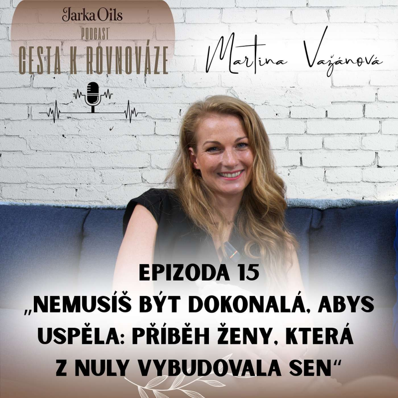 Obrázek epizody Nemusíš být dokonalá, abys uspěla: příběh ženy, která z nuly vybudovala sen | Martina Vážanová