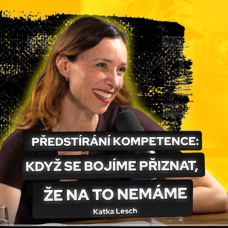 Obrázek epizody Předstírání kompetence aneb když se bojíme přiznat, že na to nemáme / Katka Lesch, AI Manager