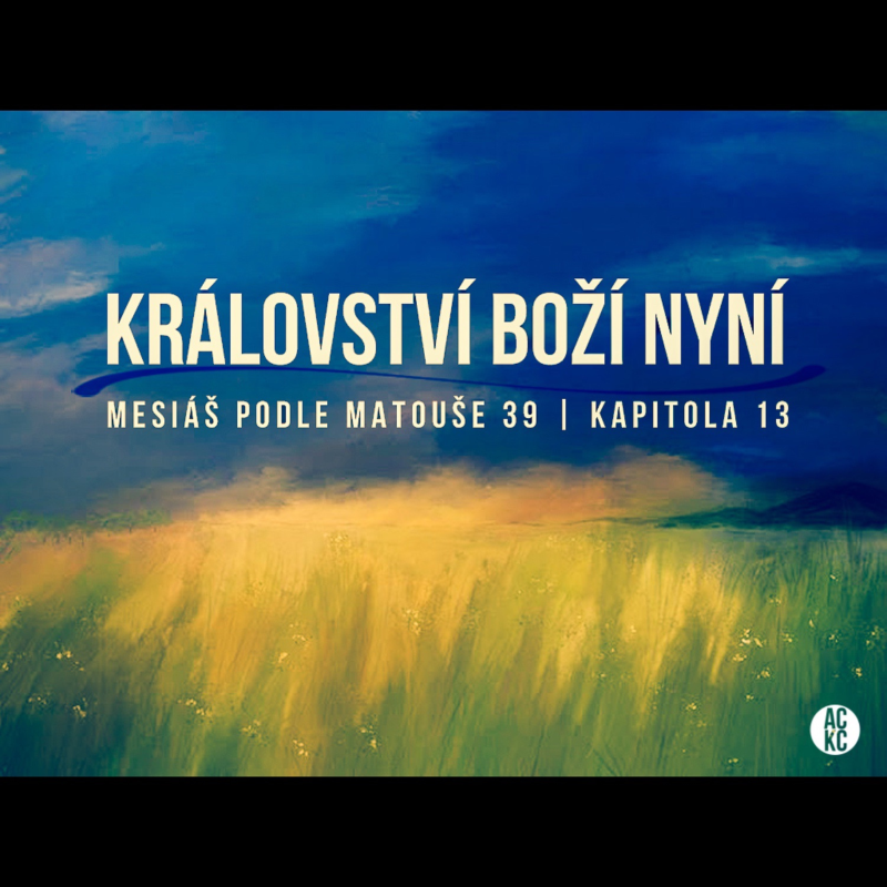 Obrázek epizody Mesiáš podle Matouše 39 - Boží Království nyní - Bohuslav Wojnar (25.8.2013)