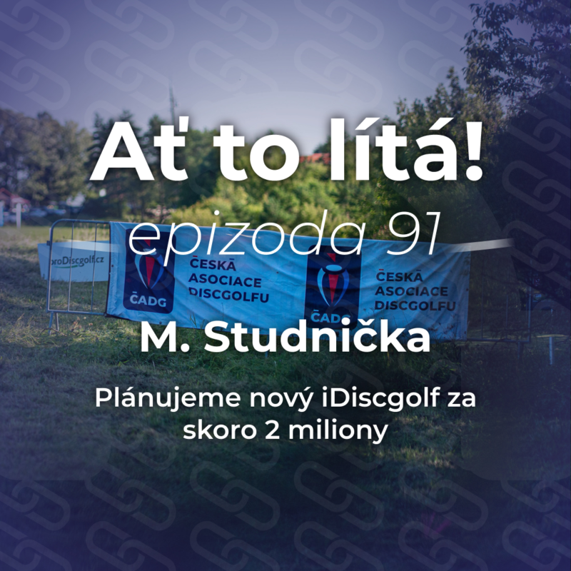 Obrázek epizody 91: M. Studnička: Plánujeme nový iDiscgolf za skoro 2 miliony 💸