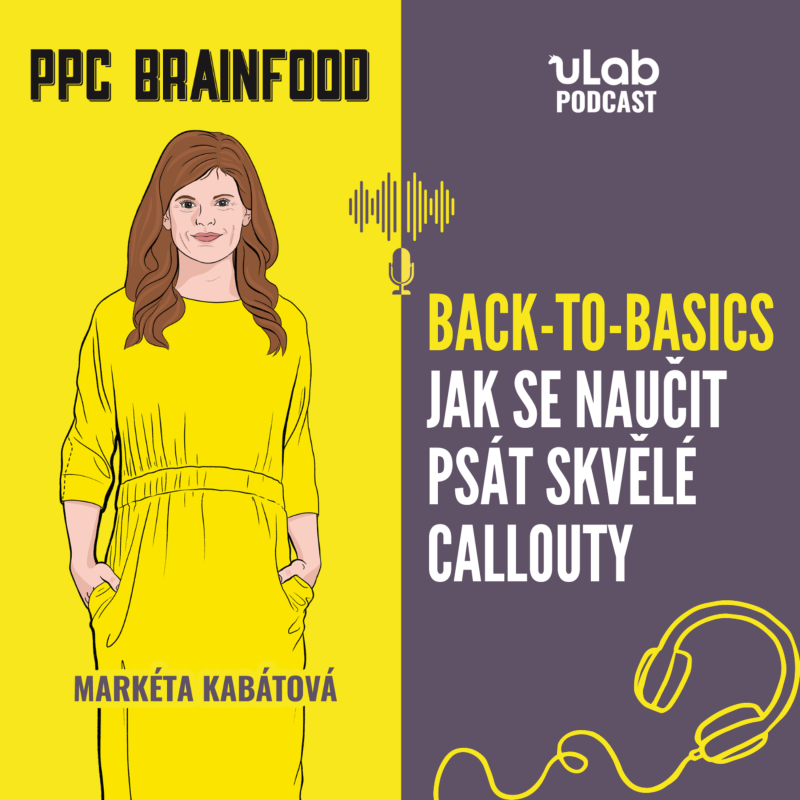 Obrázek epizody PPC Brainfood: Back-to-basics | Jak se naučit psát skvělé callouty | uLab podcast