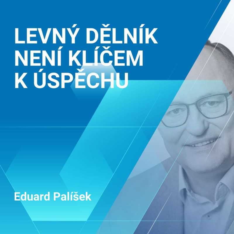Obrázek epizody Eduard Palíšek: Levný dělník není klíčem k úspěchu