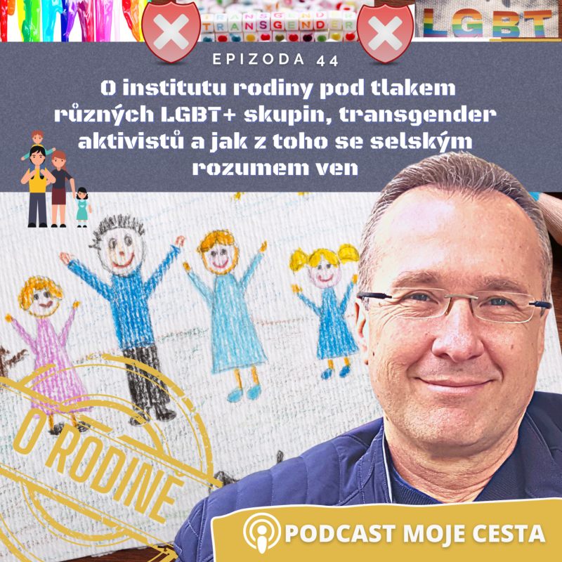 Obrázek epizody Epizoda č.44 - O rodině pod tlakem různých LGBT skupin, transgender aktivistů a jak z toho ven