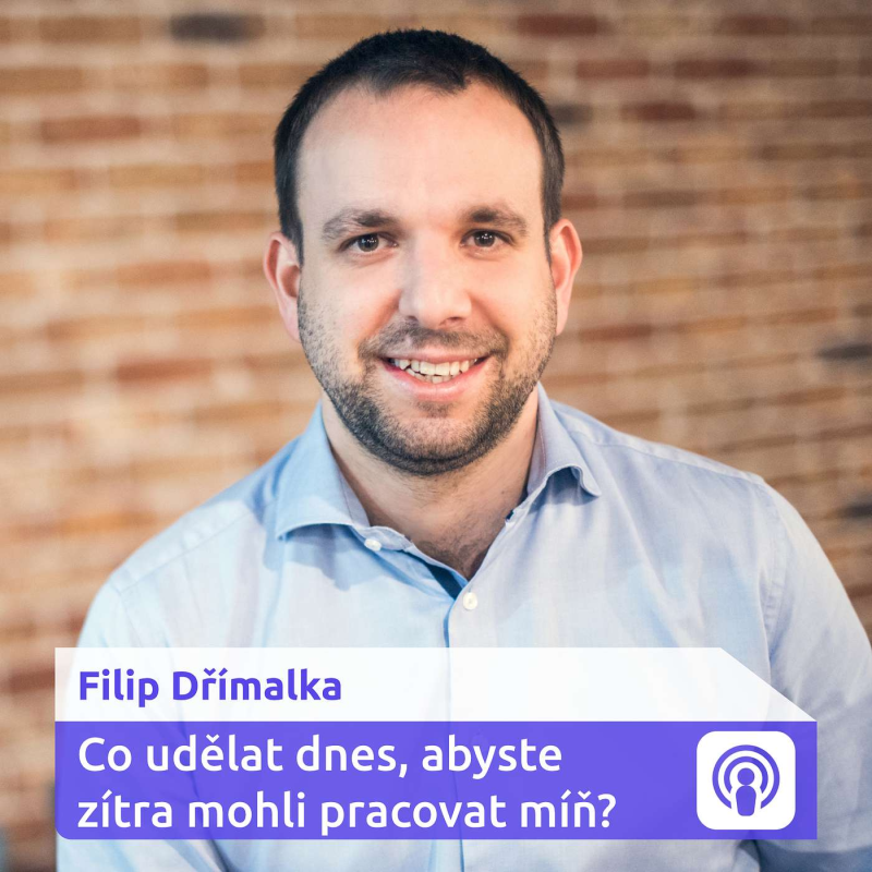 Obrázek epizody Co udělat dnes, abyste zítra mohli pracovat míň? – Filip Dřímalka