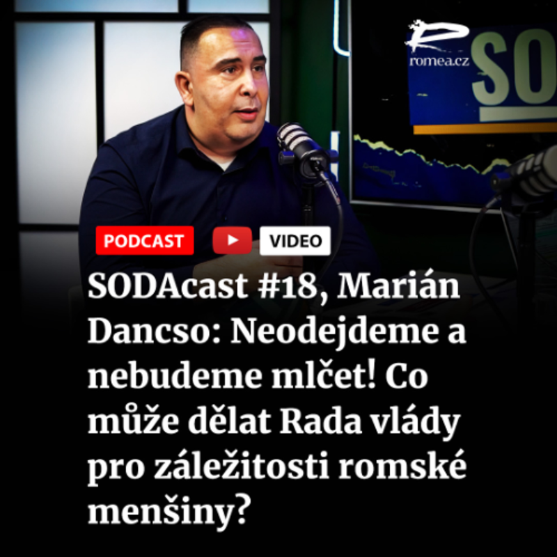 Obrázek epizody SODAcast #18, Marián Dancso: Neodejdeme a nebudeme mlčet! Co může dělat Rada vlády pro záležitosti romské menšiny?