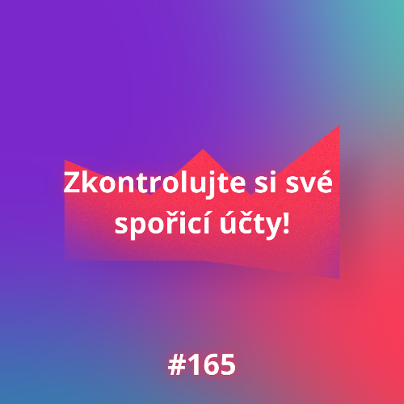 Obrázek epizody #165 Zkontrolujte si své spořicí účty!