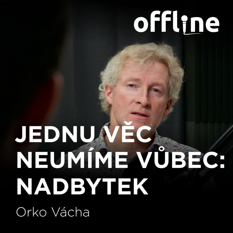 Obrázek epizody Marek Orko Vácha: Jednu věc neumíme vůbec: Nadbytek
