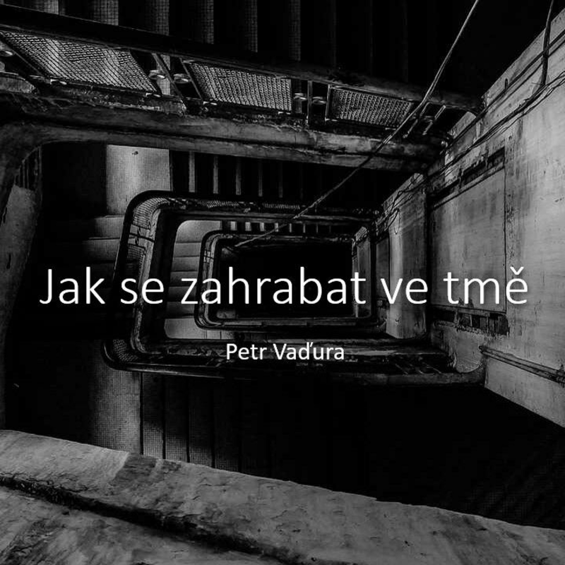 Obrázek epizody Jak se zahrabat ve tmě - Petr Vaďura