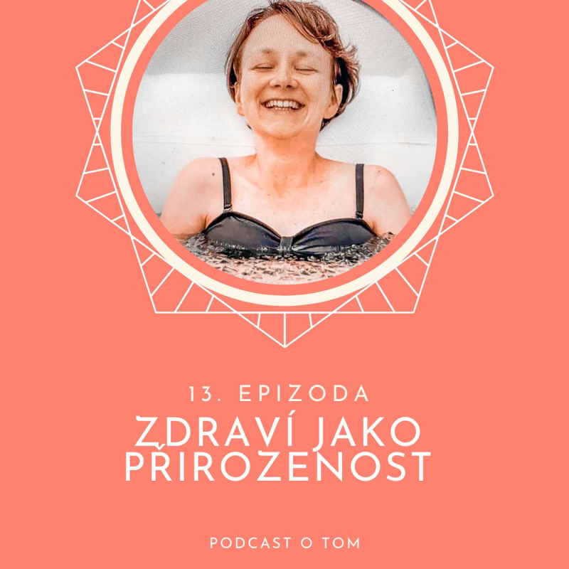 Obrázek epizody 13. epizoda - Zdraví jako přirozenost / rozhovor s MUDr. Dominikou Danielovou