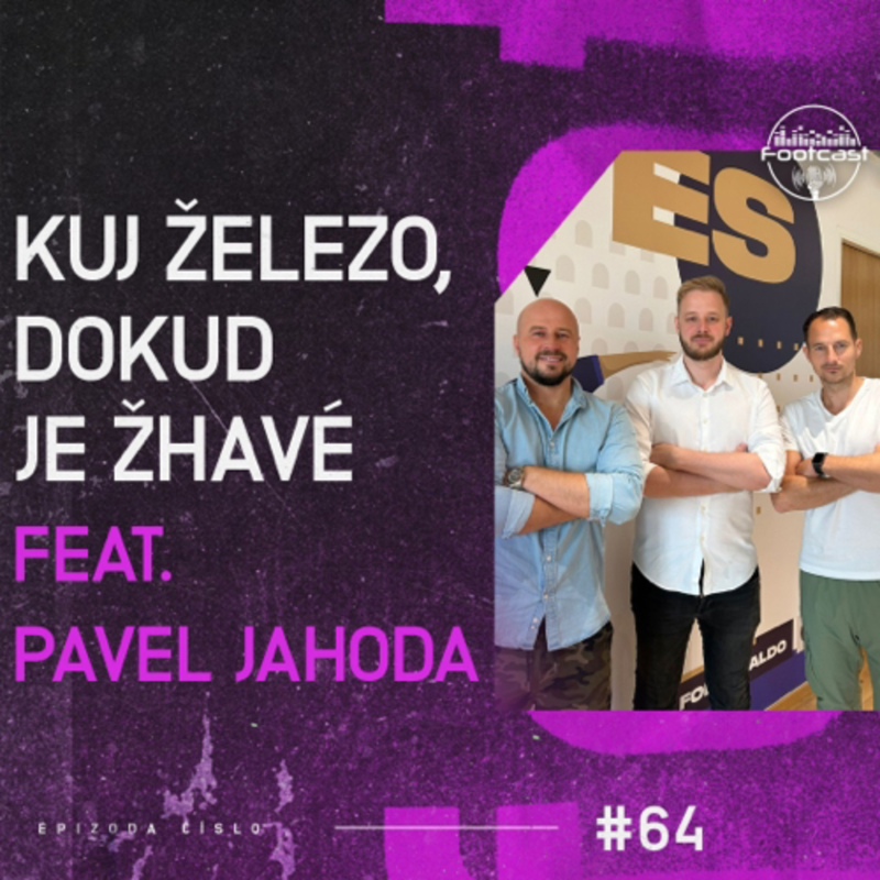 Obrázek epizody FOOTCAST #64 | Kuj železo, dokud je žhavé feat. Pavel Jahoda