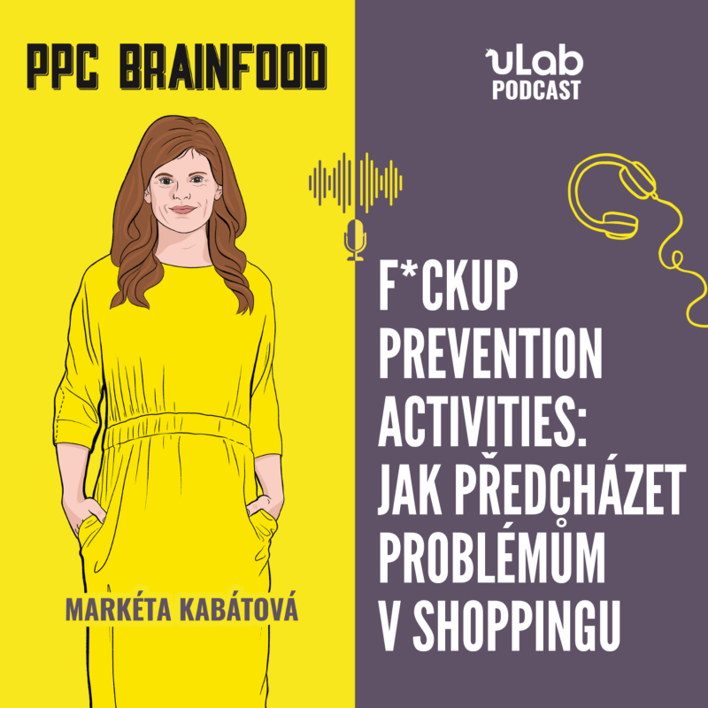 Obrázek epizody PPC Brainfood: F*ckup prevention activities: jak předcházet problémům v shoppingu | uLab podcast