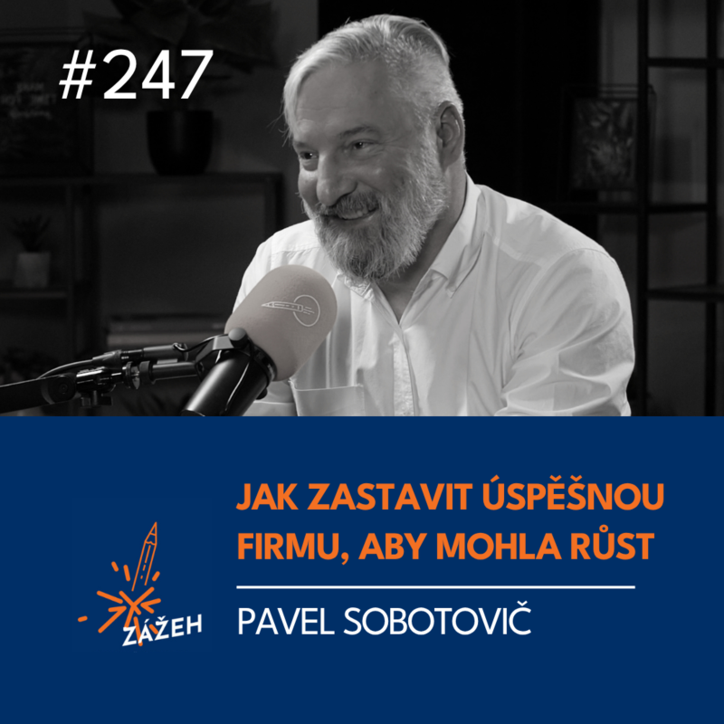 Obrázek epizody 247 | Pavel Sobotovič | Firma roste. Proč tedy dře břichem o dno?