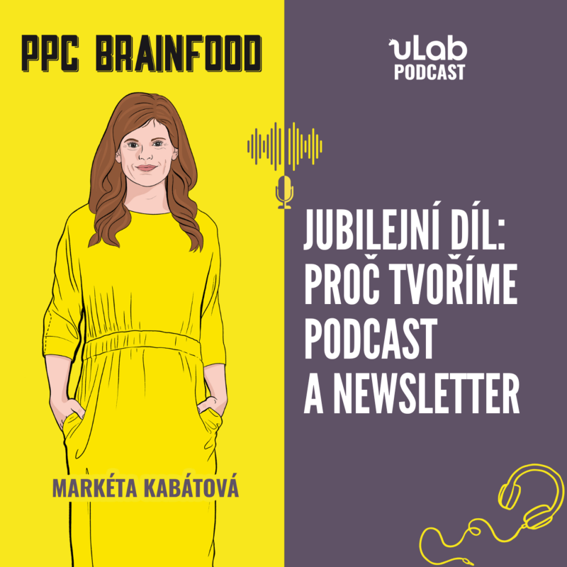 Obrázek epizody PPC Brainfood: Jubilejní díl - Proč tvoříme podcast a newsletter | uLab podcast