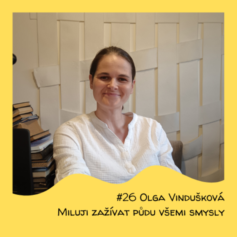 Obrázek epizody #26 Olga Vindušková - Miluji zažívat půdu všemi smysly