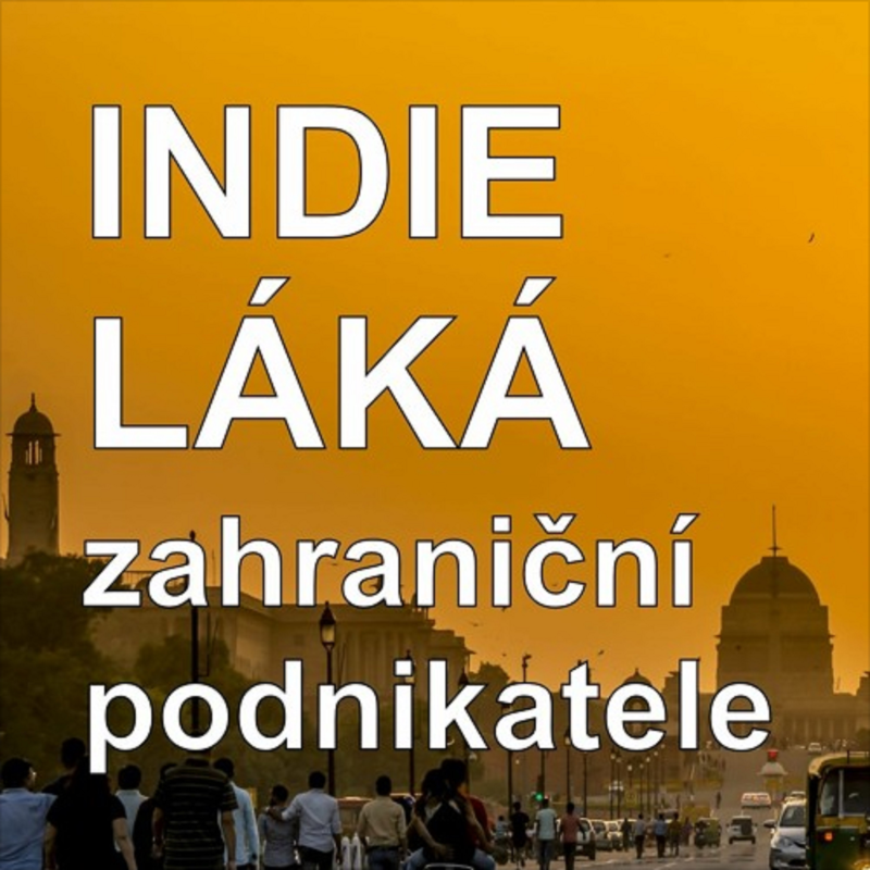 Obrázek epizody 45. Indie zjednodušuje podmínky pro zahraniční podnikatele, říká Ivan Kameník