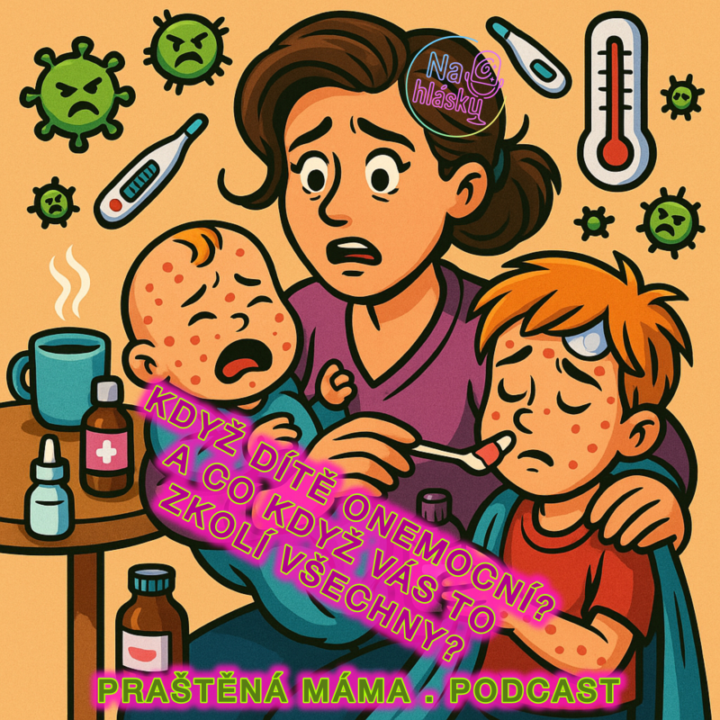 Obrázek epizody KDYŽ DÍTĚ ONEMOCNÍ!!! (a co když vás to zkolí všechny)