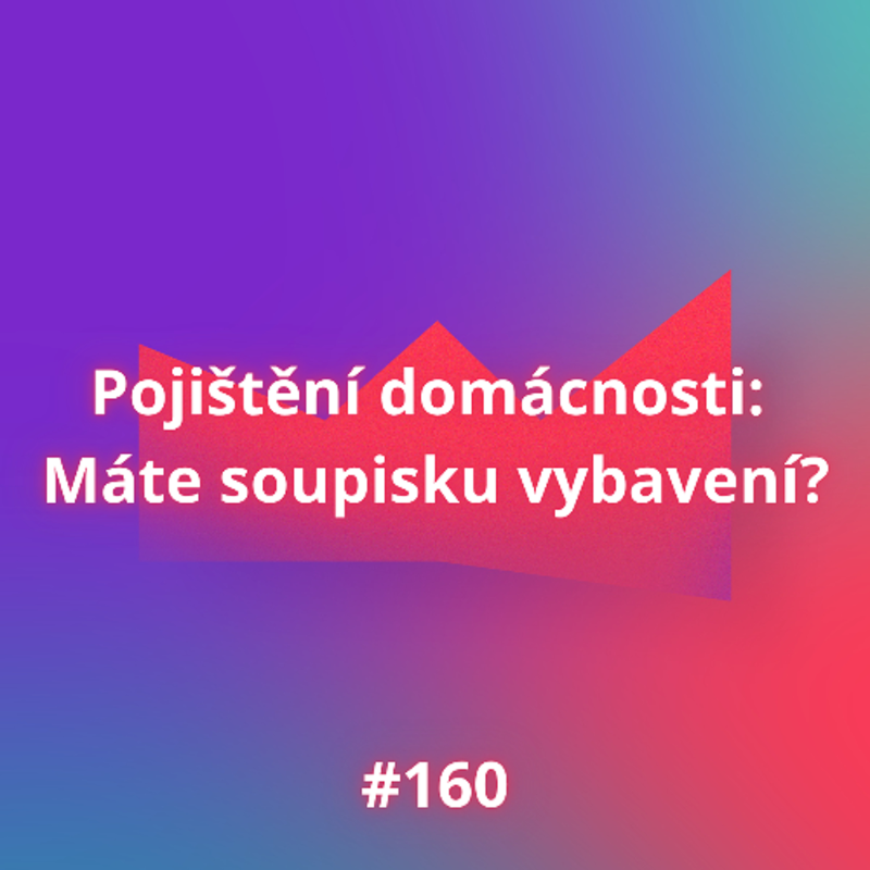 Obrázek epizody #160 Pojištění domácnosti: Máte soupisku domácnosti?